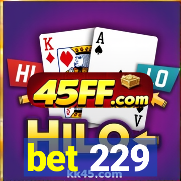 bet 229